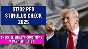 $1702 PFD Stimulus Check 2025 – Check Eligibility Conditions & Payment Dates