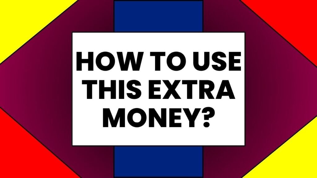 How to use this extra money?