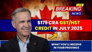 $179 CRA GST/HST Credit in July 2025 – What You’ll Receive in Your Province