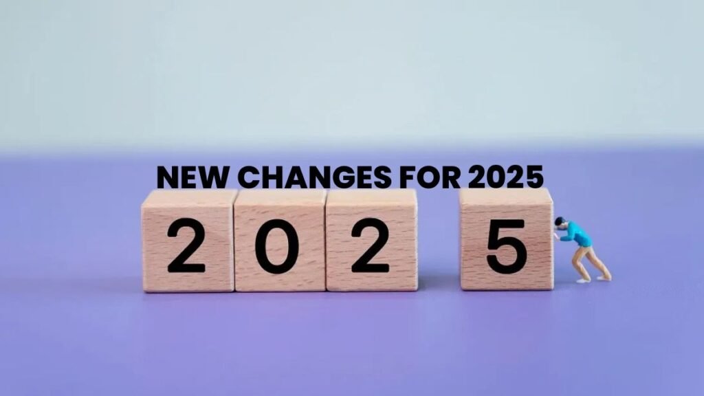 New changes for 2025
