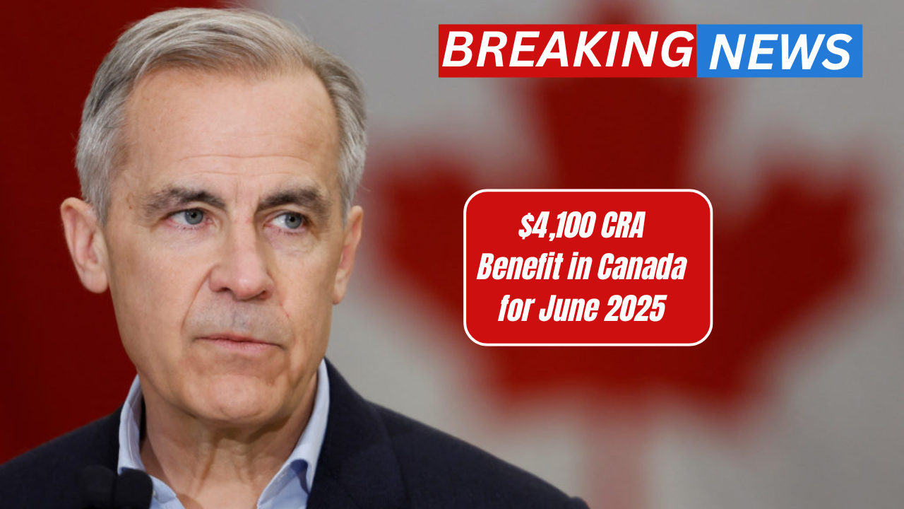 $4,100 CRA Benefit in Canada for June 2025 – Who’s Eligible and When Will You Get Paid?