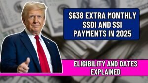 $638 Extra Monthly SSDI and SSI Payments in 2025: Eligibility and Dates Explained
