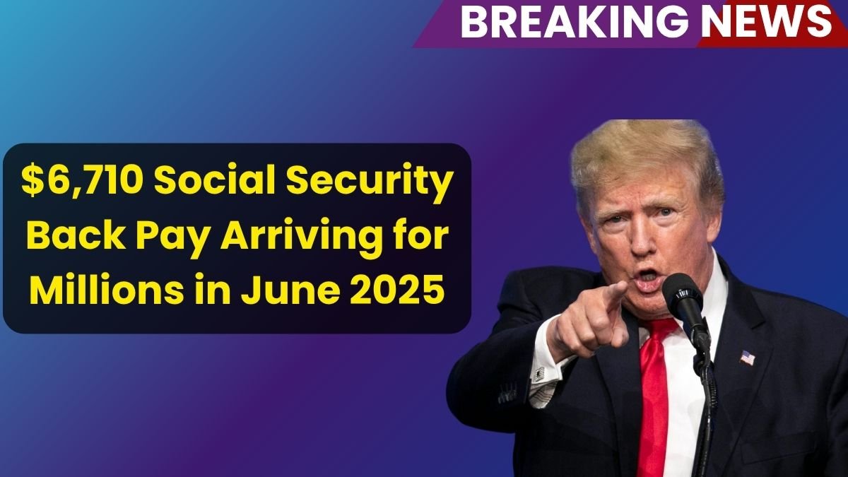 $6,710 Social Security Back Pay Arriving for Millions in June 2025