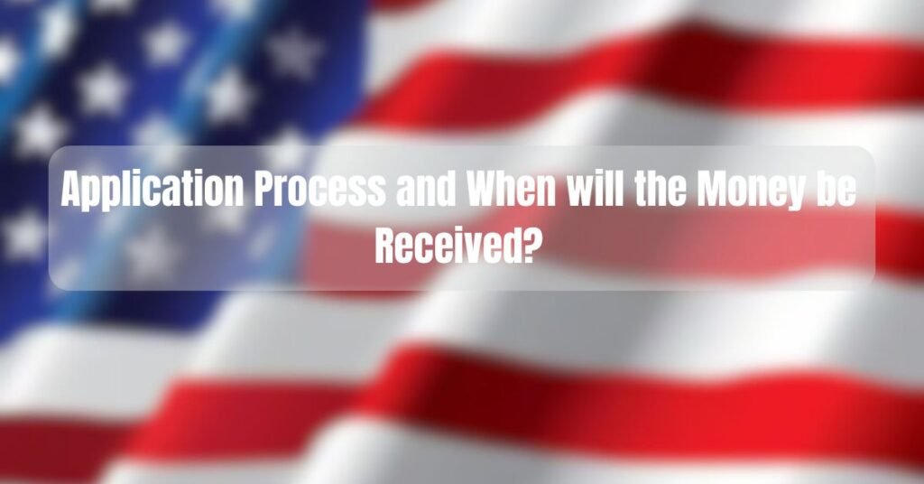 Application Process and When will the Money be Received