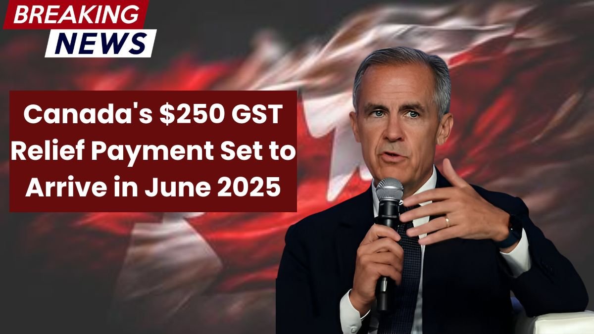 Canada's $250 GST Relief Payment Set to Arrive in June 2025