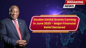 Double SASSA Grants Coming in June 2025 – Major Financial Relief Declared