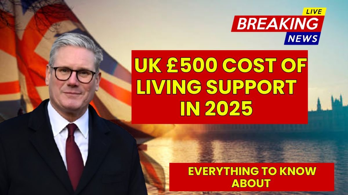 Everything to Know About UK £500 Cost of Living Support in 2025