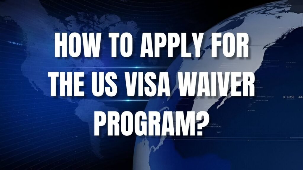 How-to-apply-for-the-US-Visa-Waiver-Program