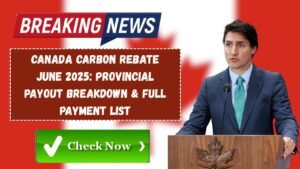 Canada Carbon Rebate June 2025: Provincial Payout Breakdown & Full Payment List
