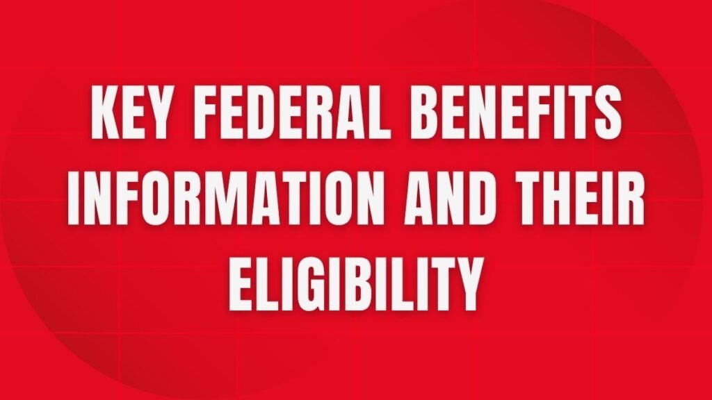 Key federal benefits information and their eligibility