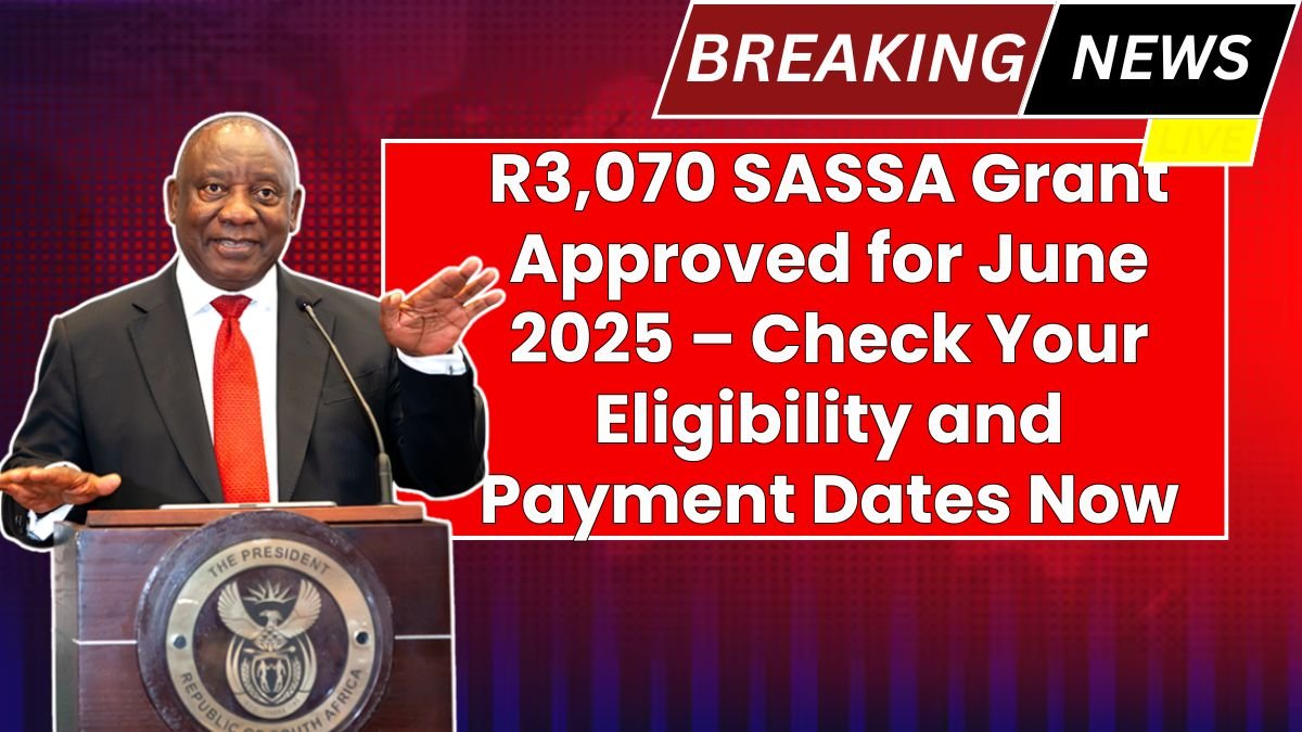R3,070 SASSA Grant Approved for June 2025 – Check Your Eligibility and Payment Dates Now