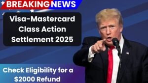 Visa-Mastercard Class Action Settlement 2025, Check Eligibility for a $2000 Refund
